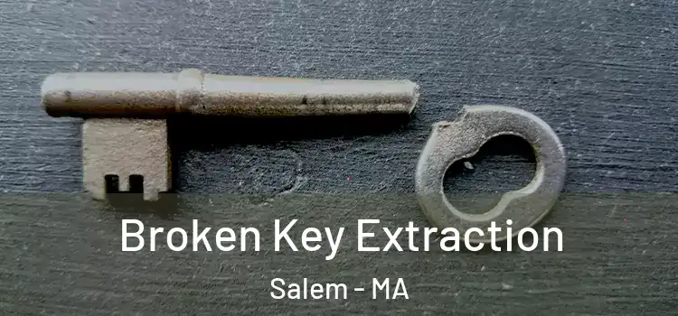 Broken Key Extraction Salem - MA