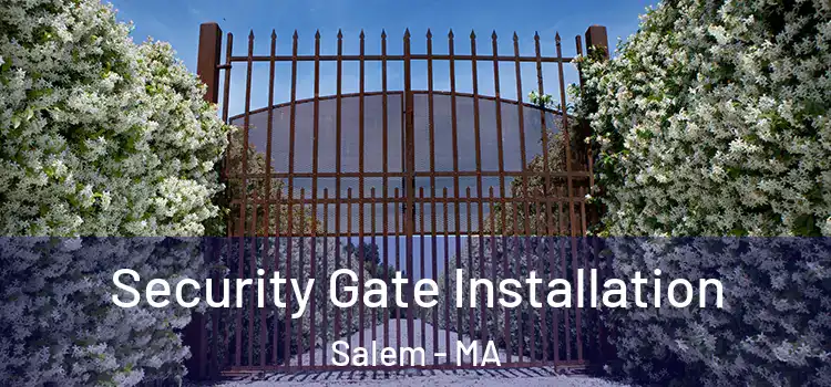 Security Gate Installation Salem - MA